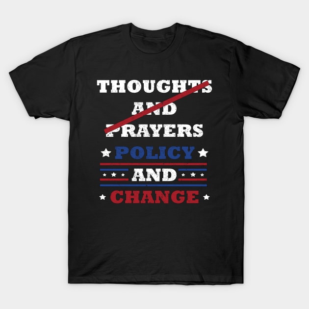 "Thoughts and Prayers, Policy and Change" Bold Political Design for Activists and Advocates T-Shirt by star trek fanart and more